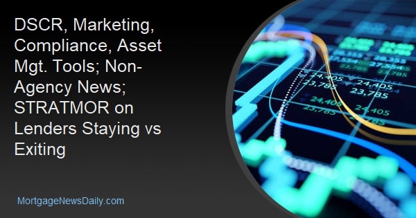 DSCR, Marketing, Compliance, Asset Mgt. Tools; Non-Agency News; STRATMOR on Lenders Staying vs Exiting - Vimarsana News