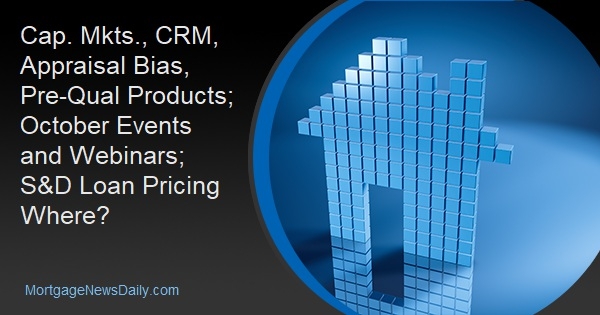 Cap. Mkts., CRM, Appraisal Bias, Pre-Qual Products; October Events and Webinars; S&D Loan Pricing Where? - Vimarsana News