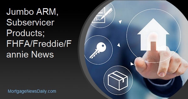 Jumbo ARM, Subservicer Products; FHFA/Freddie/Fannie News - Vimarsana News