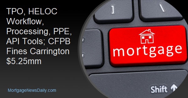 TPO, HELOC Workflow, Processing, PPE, API Tools; CFPB Fines Carrington $5.25mm - Vimarsana News