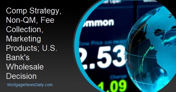 Comp Strategy, Non-QM, Fee Collection, Marketing Products; U.S. Bank's Wholesale Decision - Vimarsana News
