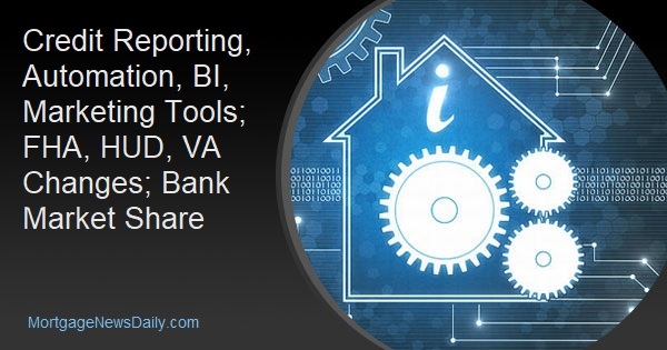 Credit Reporting, Automation, BI, Marketing Tools; FHA, HUD, VA Changes; Bank Market Share - Vimarsana News
