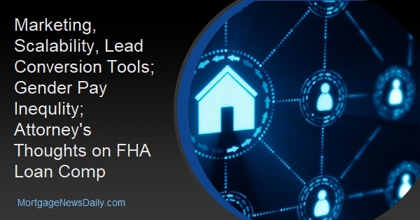 Marketing, Scalability, Lead Conversion Tools; Gender Pay Inequlity; Attorney's Thoughts on FHA Loan Comp - Vimarsana News