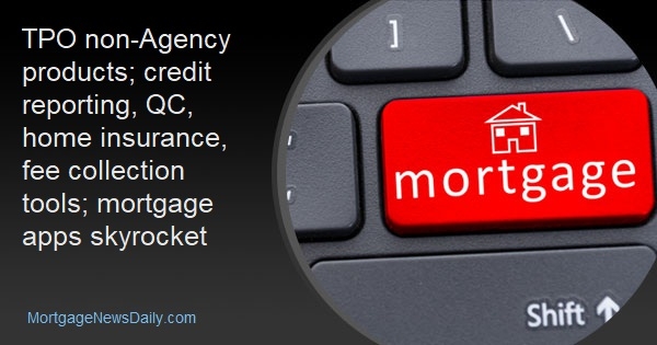 TPO non-Agency products; credit reporting, QC, home insurance, fee collection tools; mortgage apps skyrocket - Vimarsana News