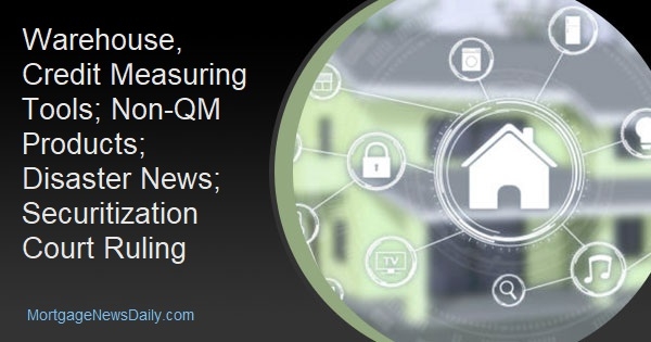 Warehouse, Credit Measuring Tools; Non-QM Products; Disaster News; Securitization Court Ruling - Vimarsana News