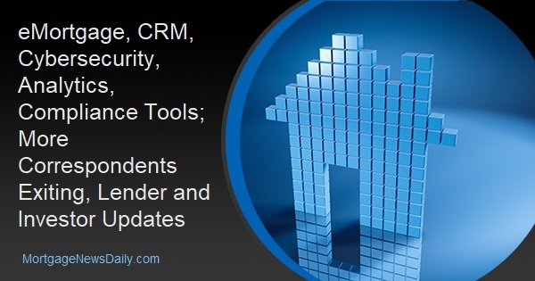 eMortgage, CRM, Cybersecurity, Analytics, Compliance Tools; More Correspondents Exiting, Lender and Investor Updates - Vimarsana News