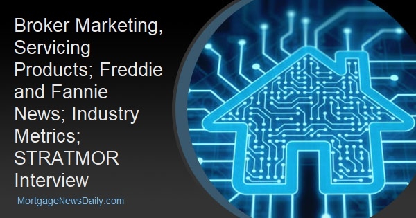 Broker Marketing, Servicing Products; Freddie and Fannie News; Industry Metrics; STRATMOR Interview - Vimarsana News