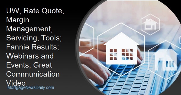 UW, Rate Quote, Margin Management, Servicing, Tools; Fannie Results; Webinars and Events; Great Communication Video
