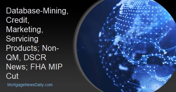 Database-Mining, Credit, Marketing, Servicing Products; Non-QM, DSCR News; FHA MIP Cut - Vimarsana News