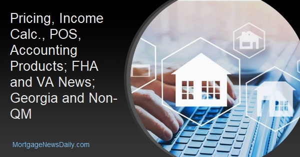 Pricing, Income Calc., POS, Accounting Products; FHA and VA News; Georgia and Non-QM - Vimarsana News