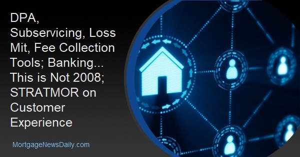 DPA, Subservicing, Loss Mit, Fee Collection Tools; Banking... This is Not 2008; STRATMOR on Customer Experience - Vimarsana News