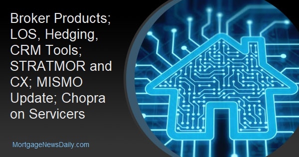 Broker Products; LOS, Hedging, CRM Tools; STRATMOR and CX; MISMO Update; Chopra on Servicers - Vimarsana News