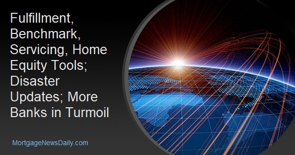Fulfillment, Benchmark, Servicing, Home Equity Tools; Disaster Updates; More Banks in Turmoil - Vimarsana News