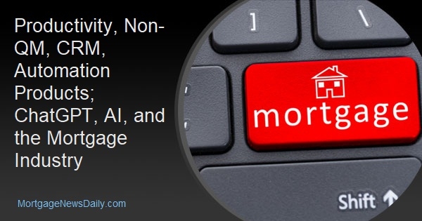 Productivity, Non-QM, CRM, Automation Products; ChatGPT, AI, and the Mortgage Industry - Vimarsana News