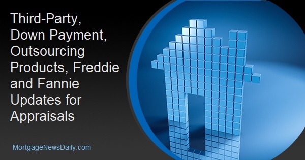 Third-Party, Down Payment, Outsourcing Products, Freddie and Fannie Updates for Appraisals - Vimarsana News