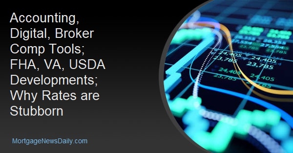 Accounting, Digital, Broker Comp Tools; FHA, VA, USDA Developments; Why Rates are Stubborn - Vimarsana News