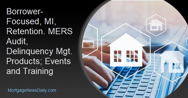 Borrower-Focused, MI, Retention. MERS Audit, Delinquency Mgt. Products; Events and Training - Vimarsana News