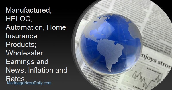 Manufactured, HELOC, Automation, Home Insurance Products; Wholesaler Earnings and News; Inflation and Rates - Vimarsana News