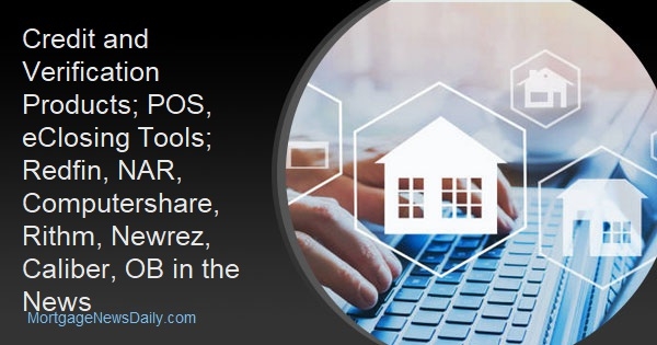 Credit and Verification Products; POS, eClosing Tools; Redfin, NAR, Computershare, Rithm, Newrez, Caliber, OB in the News - Vimarsana News