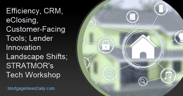 Efficiency, CRM, eClosing, Customer-Facing Tools; Lender Innovation Landscape Shifts; STRATMOR's Tech Workshop - Vimarsana News