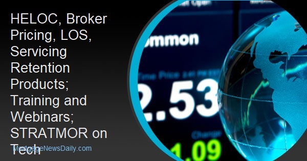 HELOC, Broker Pricing, LOS, Servicing Retention Products; Training and Webinars; STRATMOR on Tech - Vimarsana News