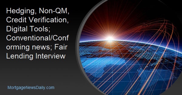 Hedging, Non-QM, Credit Verification, Digital Tools; Conventional/Conforming news; Fair Lending Interview - Vimarsana News