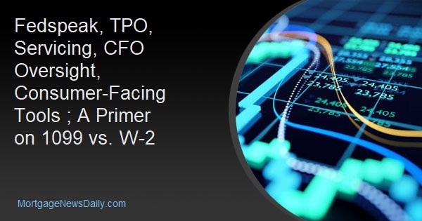 Fedspeak, TPO, Servicing, CFO Oversight, Consumer-Facing Tools ; A Primer on 1099 vs. W-2 - Vimarsana News