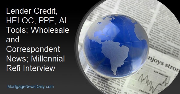 Lender Credit, HELOC, PPE, AI Tools; Wholesale and Correspondent News; Millennial Refi Interview - Vimarsana News
