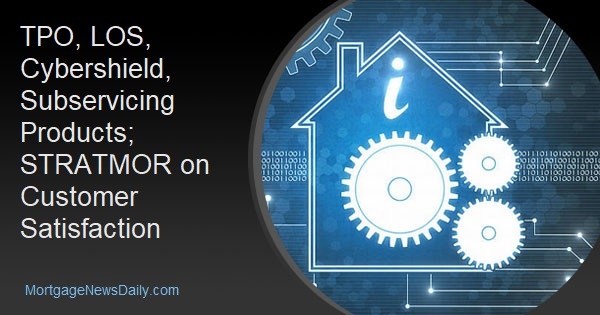 TPO, LOS, Cybershield, Subservicing Products; STRATMOR on Customer Satisfaction - Vimarsana News