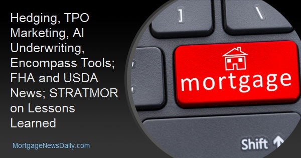 Hedging, TPO Marketing, AI Underwriting, Encompass Tools; FHA and USDA News; STRATMOR on Lessons Learned - Vimarsana News