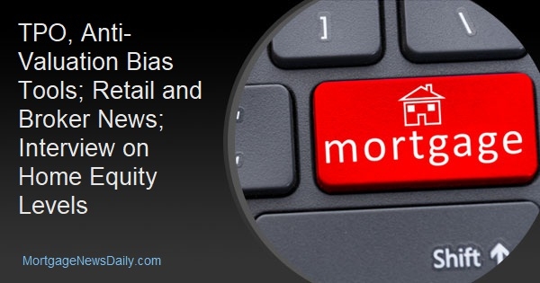 TPO, Anti-Valuation Bias Tools; Retail and Broker News; Interview on Home Equity Levels - Vimarsana News