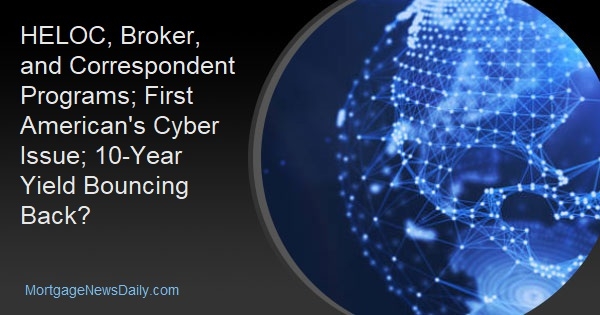 HELOC, Broker, and Correspondent Programs; First American's Cyber Issue; 10-Year Yield Bouncing Back? - Vimarsana News