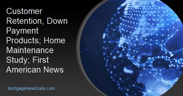 Customer Retention, Down Payment Products; Home Maintenance Study; First American News - Vimarsana News