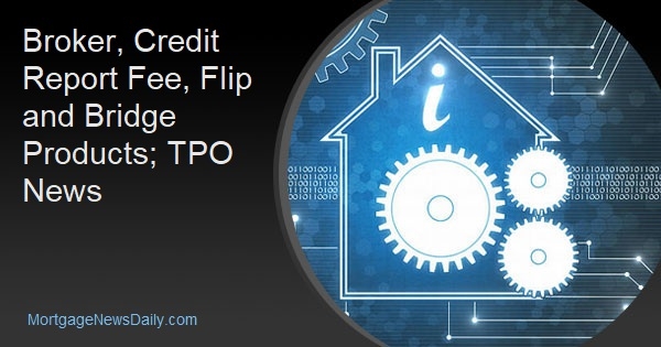 Broker, Credit Report Fee, Flip and Bridge Products; TPO News - Vimarsana News