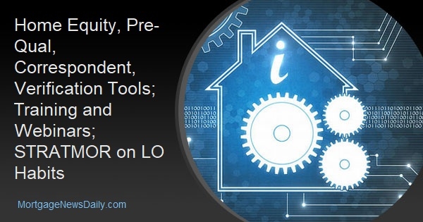 Home Equity, Pre-Qual, Correspondent, Verification Tools; Training and Webinars; STRATMOR on LO Habits - Vimarsana News