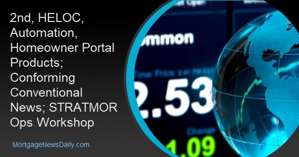 2nd, HELOC, Automation, Homeowner Portal Products; Conforming Conventional News; STRATMOR Ops Workshop - Vimarsana News