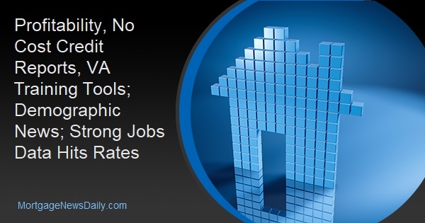 Profitability, No Cost Credit Reports, VA Training Tools; Demographic News; Strong Jobs Data Hits Rates - Vimarsana News