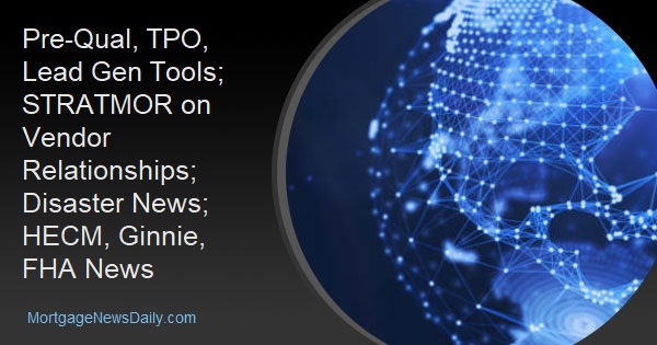Pre-Qual, TPO, Lead Gen Tools; STRATMOR on Vendor Relationships; Disaster News; HECM, Ginnie, FHA News - Vimarsana News