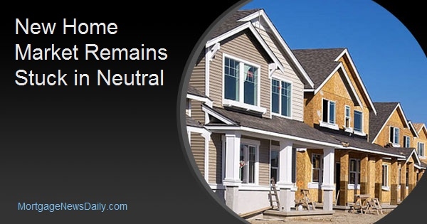 New Home Market Remains Stuck in Neutral