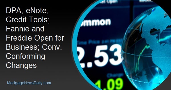 DPA, eNote, Credit Tools; Fannie and Freddie Open for Business; Conv. Conforming Changes