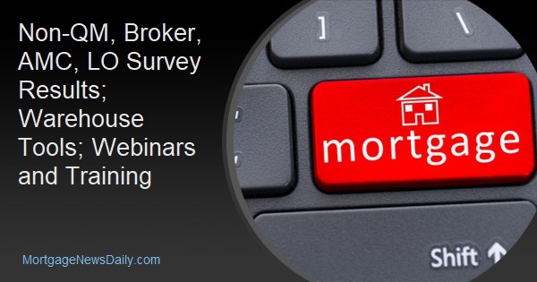 Non-QM, Broker, AMC, LO Survey Results; Warehouse Tools; Webinars and Training