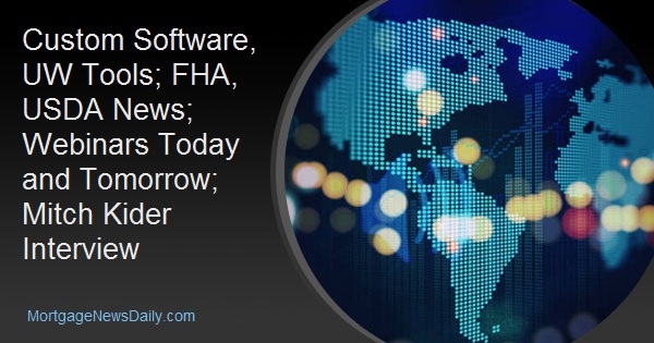 Custom Software, UW Tools; FHA, USDA News; Webinars Today and Tomorrow; Mitch Kider Interview