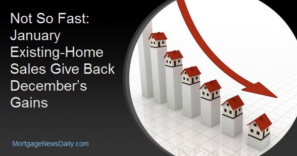 Not So Fast: January Existing-Home Sales Give Back December’s Gains