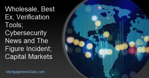Wholesale, Best Ex, Verification Tools; Cybersecurity News and The Figure Incident; Capital Markets