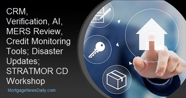 CRM, Verification, AI, MERS Review, Credit Monitoring Tools; Disaster Updates; STRATMOR CD Workshop