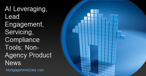 AI Leveraging, Lead Engagement, Servicing, Compliance Tools; Non-Agency Product News