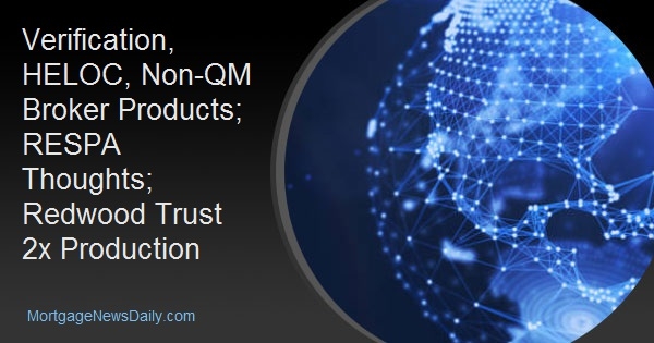 Verification, HELOC, Non-QM Broker Products; RESPA Thoughts; Redwood Trust 2x Production