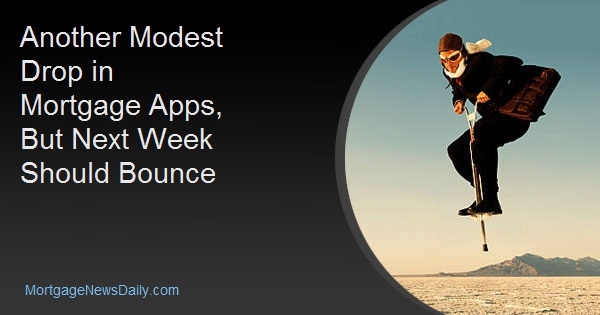 Another Modest Drop in Mortgage Apps, But Next Week Should Bounce