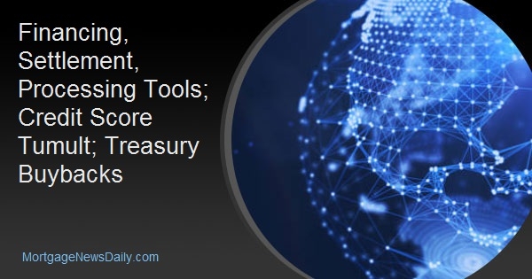 Financing, Settlement, Processing Tools; Credit Score Tumult; Treasury Buybacks